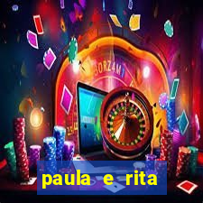 paula e rita compraram muitas cartelas no bingo e gastaram